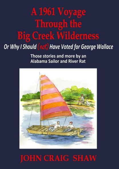 A 1961 Voyage Through the Big Creek Wilderness: Or Why I Should (Not) Have Voted for George Wallace