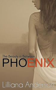 Title: Phoenix: The Beauty in Between, Author: Lilliana Anderson