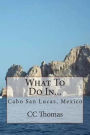What To Do In...: Cabo San Lucas, Baja California Sur, Mexico