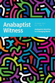 Title: Anabaptist Witness: Volume 1. Issue 1. October 2014, Author: Anabaptist Witness