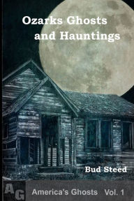 Title: Ozarks Ghosts and Hauntings, Author: Bud Steed