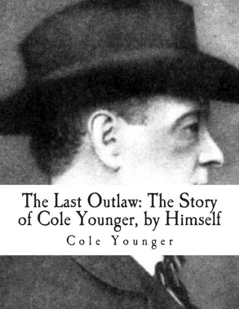 The Last Outlaw: : The Story of Cole Younger, by Himself by Cole ...