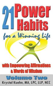 Title: 21 Power Habits for a Winning Life with Empowering Affirmations & Words of Wisdom (Volume Two), Author: Krystal Kuehn