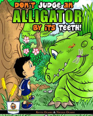 Title: Don't Judge An Alligator By Its Teeth!, Author: Nicole Ocasio