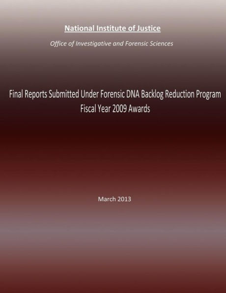 Final Reports Submitted Under Forensic DNA Backlog Reduction Program Fiscal Year 2009 Awards: March 2013