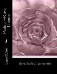 Title: Psalms ~Rose Theme, Author: Laurel Marie Sobol