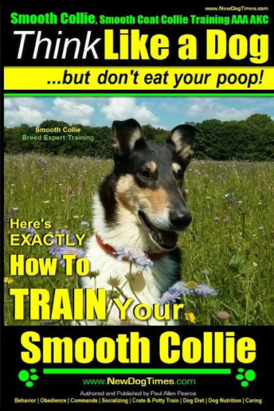 Smooth Collie, Smooth Coat Collie Training AAA AKC Think Like a Dog But Don't Eat Your Poop! Smooth Collie Breed Expert Training: Here's EXACTLY How To TRAIN Your Smooth Collie
