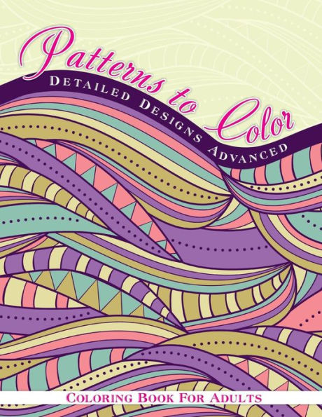 Patterns To Color Detailed Designs Advanced Coloring Book For Adult