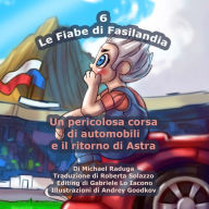 Title: Le Fiabe di Fasilandia - 6: Un pericolosa corsa di automobili e il ritorno di Astra, Author: Andrey Goodkov