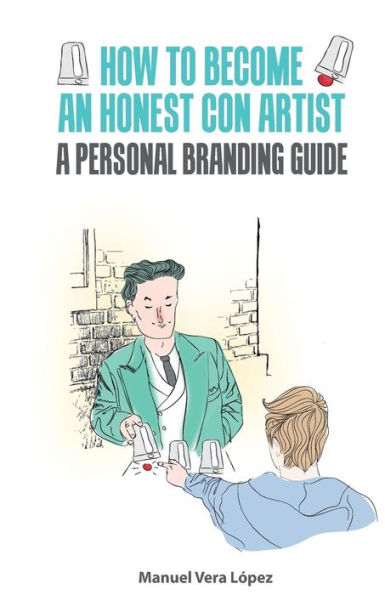 How to become an honest con artist: The Personal Branding Guide