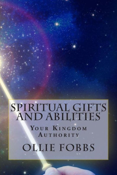 Spiritual Gifts and Abilities: Your Kingdom Authority