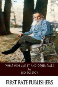 Title: What Men Live by and Other Tales, Author: Leo Tolstoy
