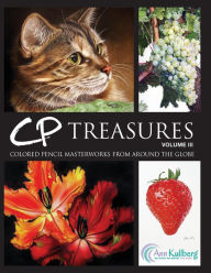 Title: CP Treasures, Volume III: Colored Pencil Masterworks from Around the Globe, Author: Ann Kullberg