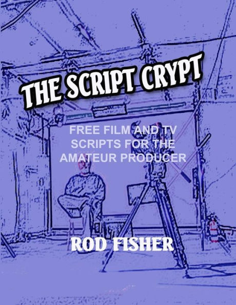 The Script Crypt: Free Film and Tv Scripts for Amateur Producers