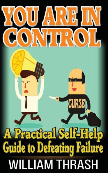 You Are Control: A Practical Self-Help Guide To Defeating Failure