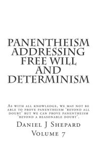 Title: Panentheism Addressing Free Will and Determinism, Author: Daniel J Shepard