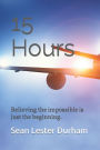 15 Hours: Believing the impossible is just the beginning
