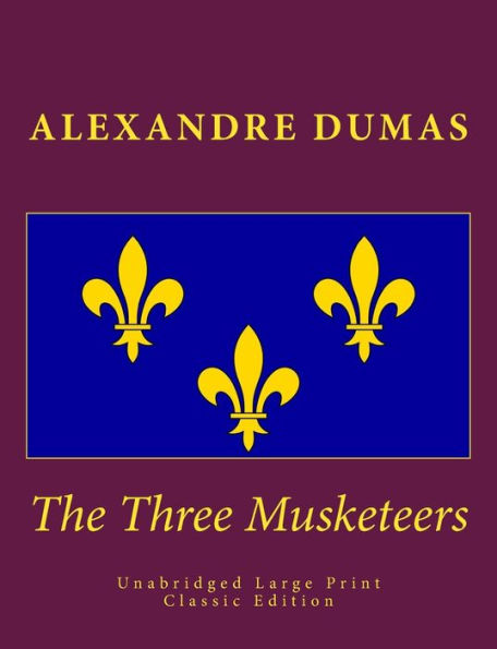 The Three Musketeers Unabridged Large Print Classic Edition: The Complete & Unabridged Classic Edition