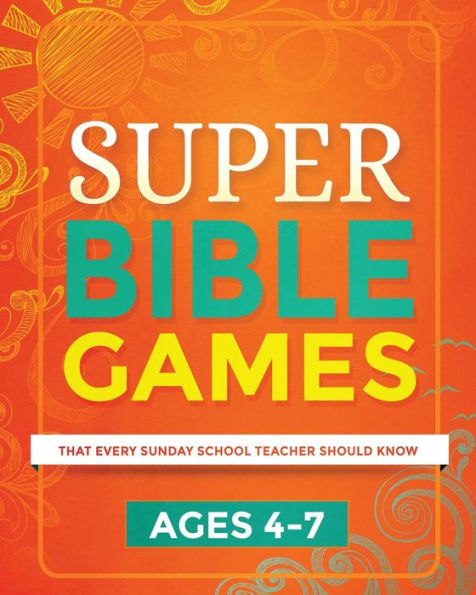 Super Bible Games for Ages 4-7: That Every Sunday School Teacher Should Know