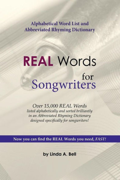 REAL Words for Songwriters: Alphabetical Word List and Abbreviated Rhyming Dictionary