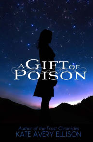 Title: A Gift of Poison, Author: Kate Avery Ellison