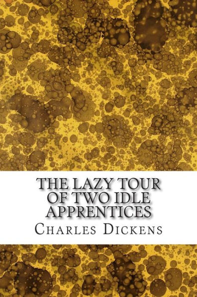 The Lazy Tour of Two Idle Apprentices: (Charles Dickens Classics Collection)