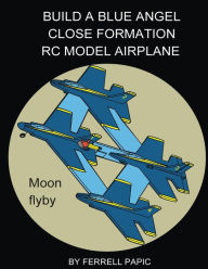 Title: Build a Blue Angel close formation RC model airplane, Author: Ferrell D Papic