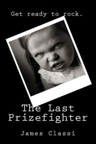 Title: The Last Prizefighter, Author: James Classi