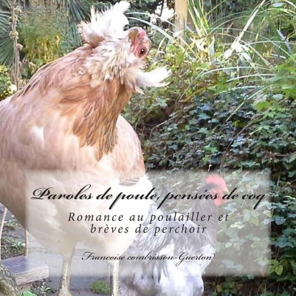 Paroles de poule, pensees de coq: Romance au poulailler et brï¿½ves de perchoir