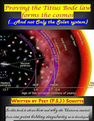 Title: Proving the Titius Bode law forms the cosmos: (...And not Only the Solar system), Author: Peet (P.S.J.) Schutte