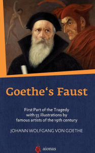 Title: Goethe's Faust: First Part of the Tragedy with 55 Illustrations by Famous Artists of the 19th Century, Author: Charles T Brooks