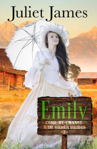 Title: Emily - Book 2 Come By Chance Mail Order Brides: Sweet Montana Western Bride Romance, Author: Juliet James