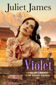 Title: Violet - Book 3 Come By Chance Mail Order Brides: Sweet Montana Western Bride Romance, Author: Juliet James
