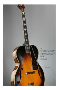 Title: A Chord-Melody Methodology for Guitar, Author: Harold Combess