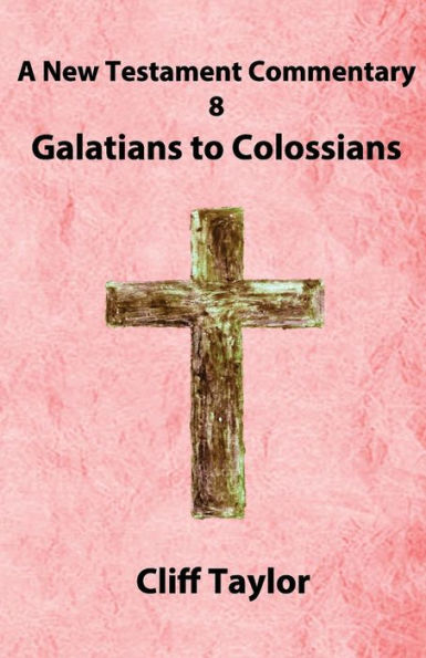 New Testament Commentary - 8 - Galatians to Colossians: and Philemon