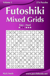 Title: Futoshiki Mixed Grids - Easy to Hard - Volume 1 - 276 Puzzles, Author: Nick Snels