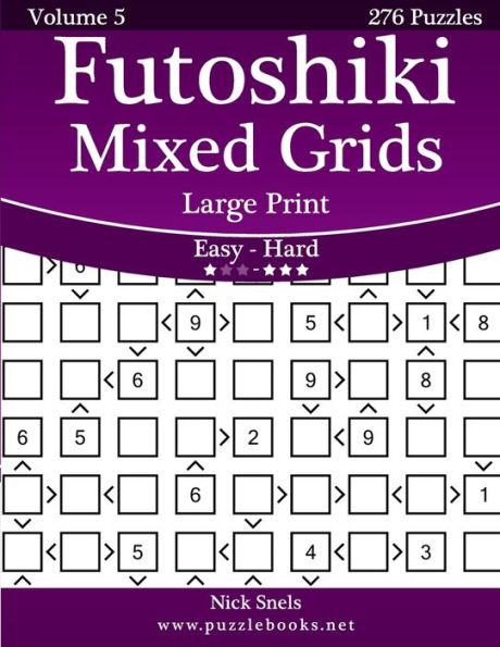 Futoshiki Mixed Grids Large Print - Easy to Hard Volume 5 276 Puzzles