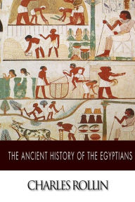 Title: The Ancient History of the Egyptians, Author: Charles Rollin