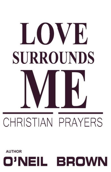 Love Surrounds Me: Christian Prayers