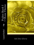 Title: Psalms Book I ~~Rose Theme, Author: Laurel Marie Sobol