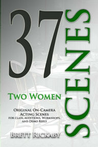 Title: 37 Scenes: Two Women: Original On-Camera Scenes, Author: Laurie LeBlanc-Rickaby