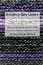 Knitting One Liners for Scarves: Easy to Memorize, Easy to Make