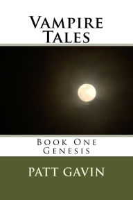 Title: Vampire Tales: Book One - Genesis, Author: Patt Gavin