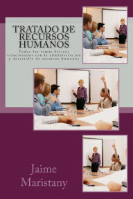 Title: Tratado de Recursos Humanos: Todos los temás básicos relacionados con la administracion y desarrollo de recursos humanos, Author: Jaime Maristany