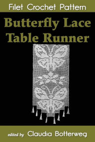 Title: Butterfly Lace Table Runner Filet Crochet Pattern: Complete Instructions and Chart, Author: Arphilien Bousquet