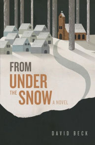 Title: From Under the Snow, Author: David Beck