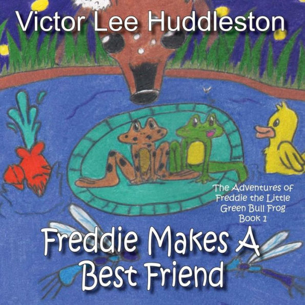 The Adventures of Freddie the Little Green Bullfrog: Freddie Makes a Best Friend