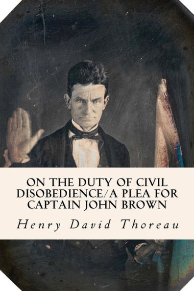 On the Duty of Civil Disobedience/A Plea for Captain John Brown