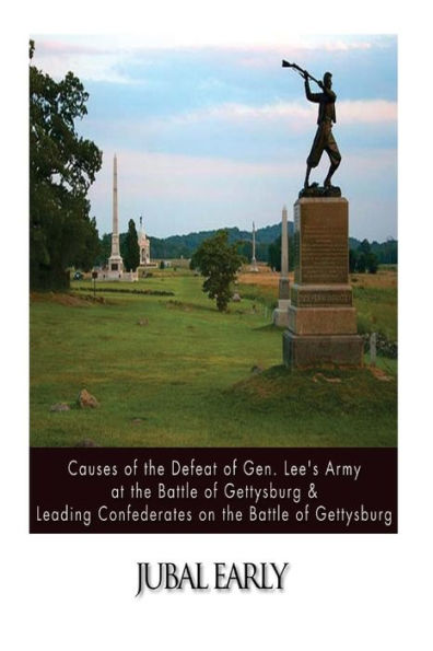 Causes of the Defeat of Gen. Lee's Army at the Battle of Gettysburg & Leading Confederates on the Battle of Gettysburg