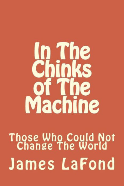 In The Chinks of The Machine: Those Who Could Not Change The World
